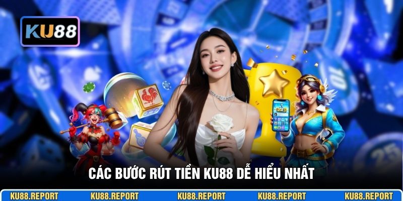 Các bước rút tiền KU88 dễ hiểu nhất