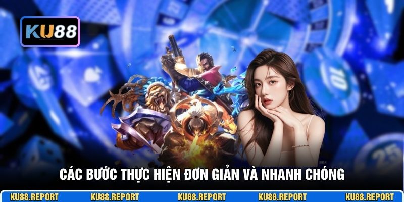 Các bước thực hiện đơn giản và nhanh chóng