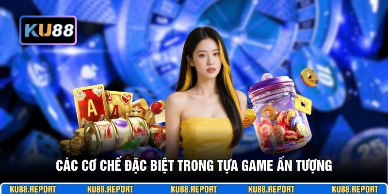 Các cơ chế đặc biệt trong tựa game ấn tượng