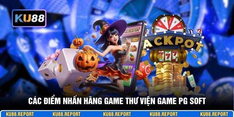 Các điểm nhấn hãng game thư viện game PG SOFT