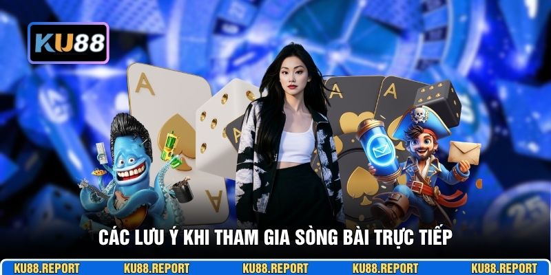 Các lưu ý khi tham gia sòng bài trực tiếp