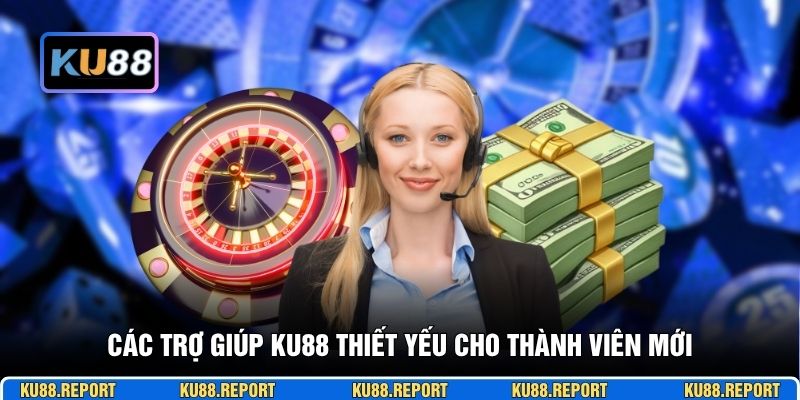 Các trợ giúp KU88 thiết yếu cho thành viên mới