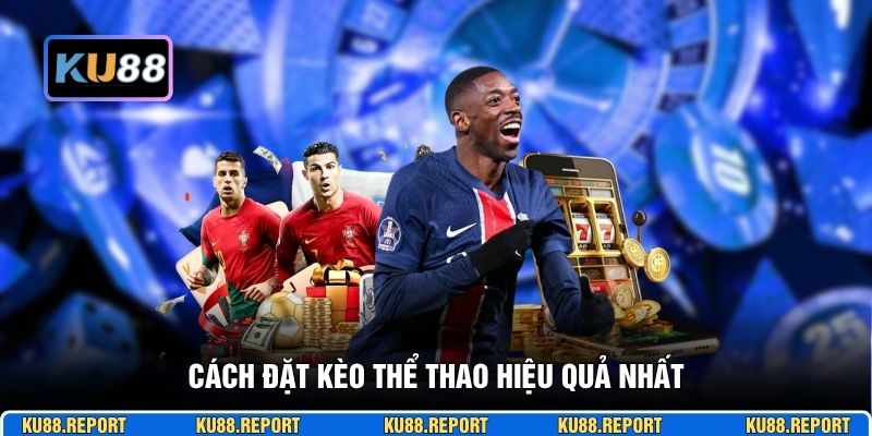 Cách đặt kèo thể thao hiệu quả nhất