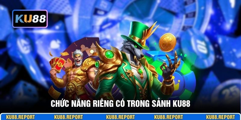 Chức năng riêng có trong sảnh KU88