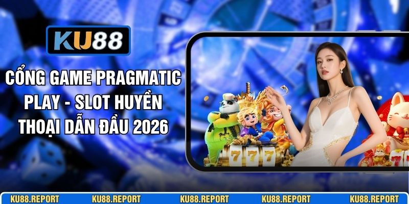 Cổng Game Pragmatic Play - Slot Huyền Thoại Dẫn Đầu 2026