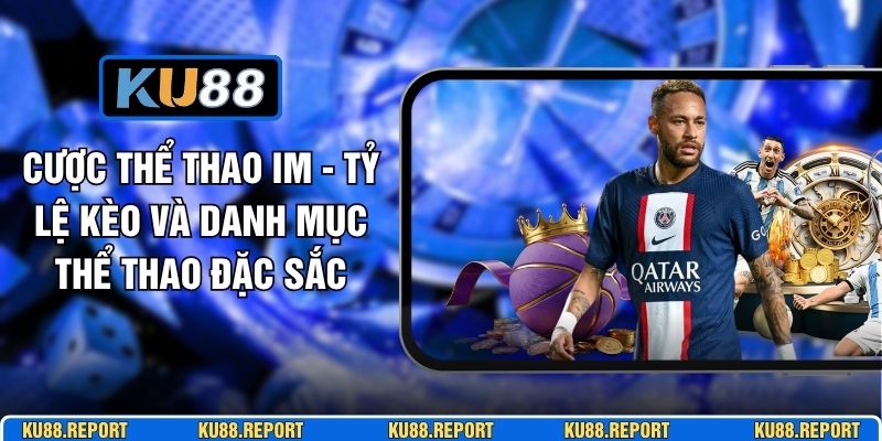 Cược Thể Thao IM - Tỷ Lệ Kèo Và Danh Mục Thể Thao Đặc Sắc