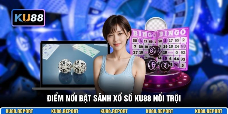 Điểm nổi bật sảnh xổ số KU88 nổi trội