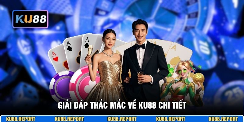 Giải đáp thắc mắc về KU88 chi tiết