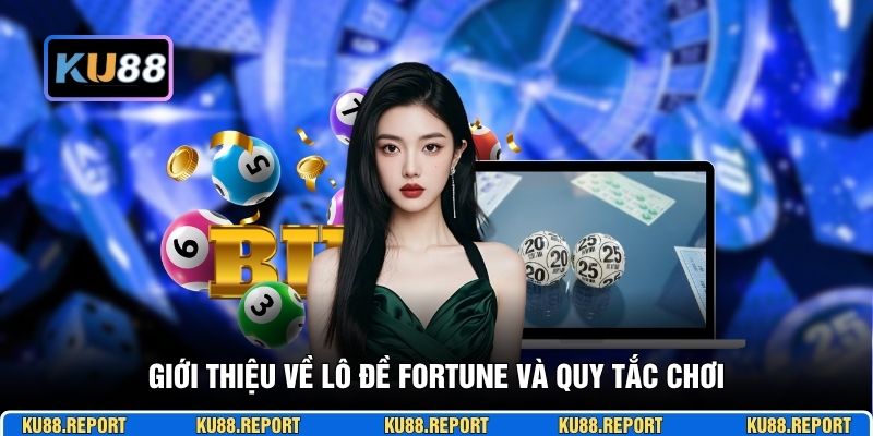 Giới thiệu về lô đề Fortune và quy tắc chơi