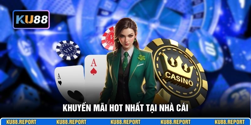 Khuyến mãi hot nhất tại nhà cái KU88