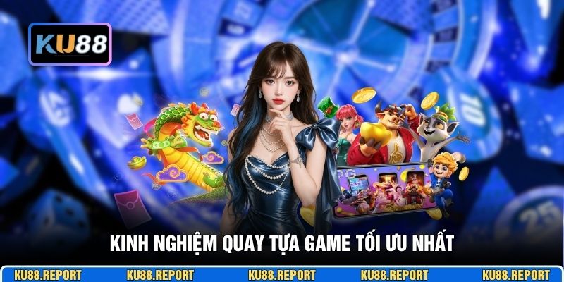 Kinh nghiệm quay tựa game tối ưu nhất