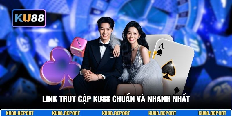Link truy cập KU88 chuẩn và nhanh nhất