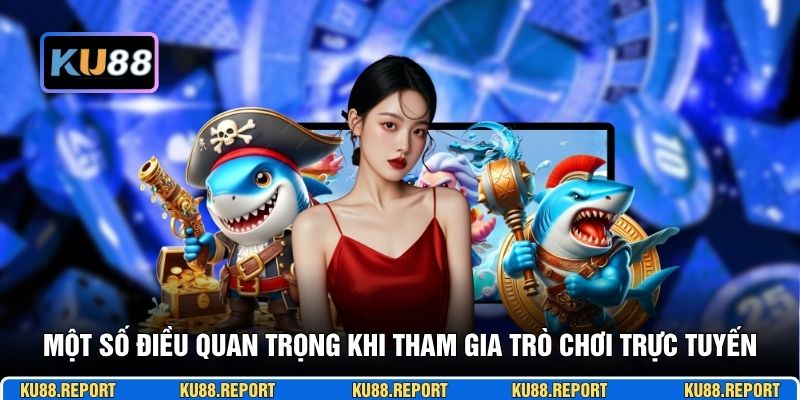 Một số điều quan trọng khi tham gia trò chơi trực tuyến