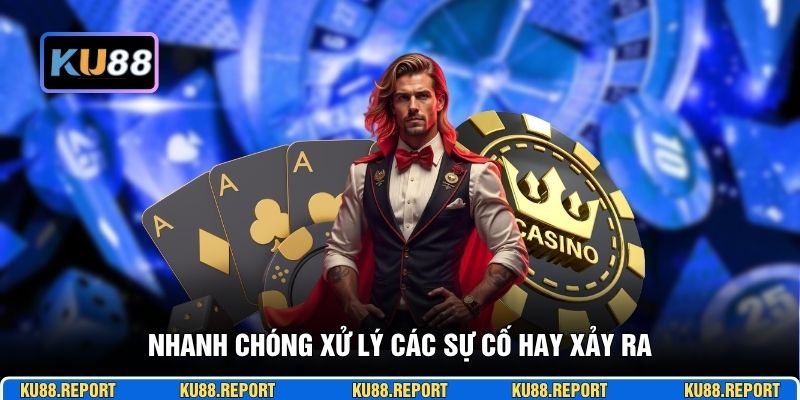 Nhanh chóng xử lý các sự cố hay xảy ra