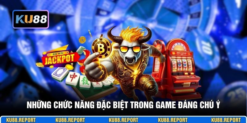 Những chức năng đặc biệt trong game đáng chú ý