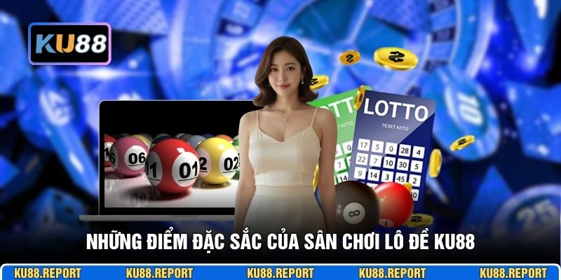 Những điểm đặc sắc của sân chơi lô đề KU88