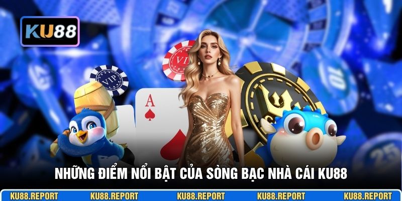 Những điểm nổi bật của sòng bạc nhà cái KU88