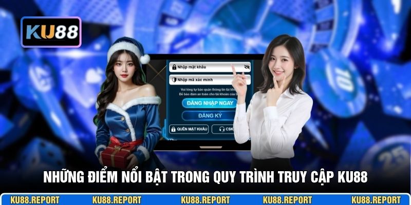 Những điểm nổi bật trong quy trình truy cập KU88