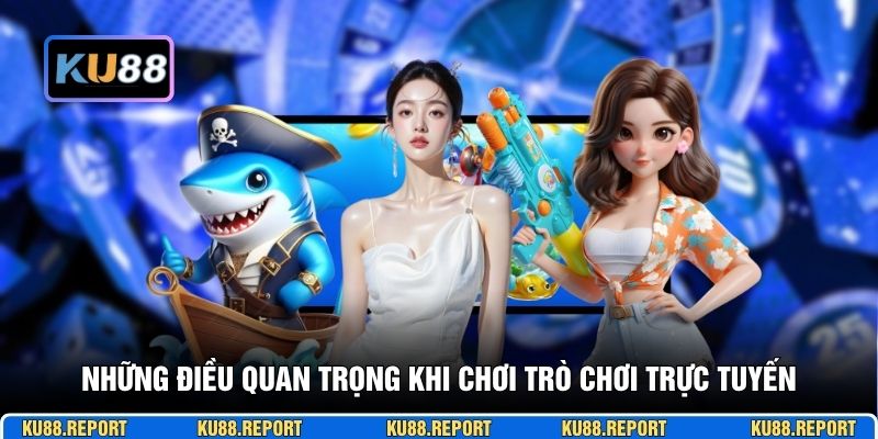 Những điều quan trọng khi chơi trò chơi trực tuyến