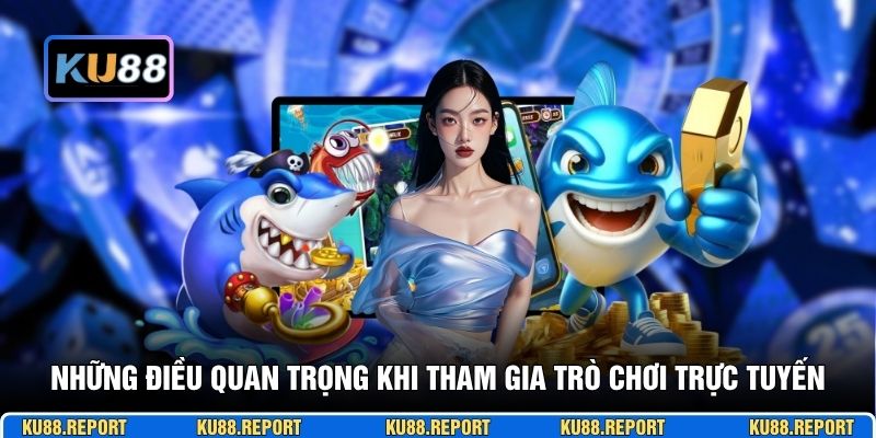 Những điều quan trọng khi tham gia trò chơi trực tuyến