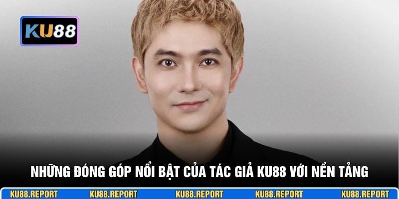 Những đóng góp nổi bật của tác giả KU88 với nền tảng