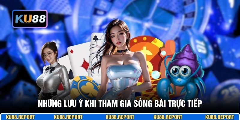 Những lưu ý khi tham gia sòng bài trực tiếp