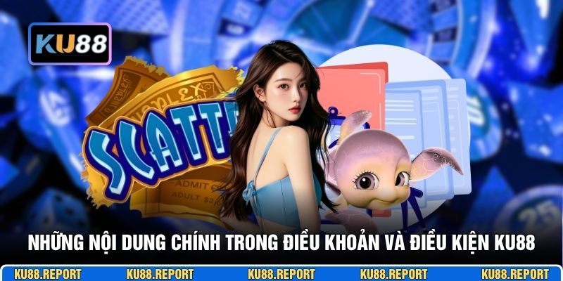 Những nội dung chính trong điều khoản và điều kiện KU88 tại nhà cái