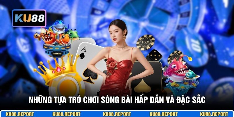 Những tựa trò chơi sòng bài hấp dẫn và đặc sắc