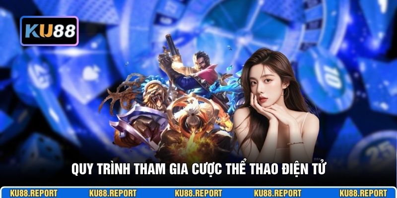 Quy trình tham gia cược thể thao điện tử