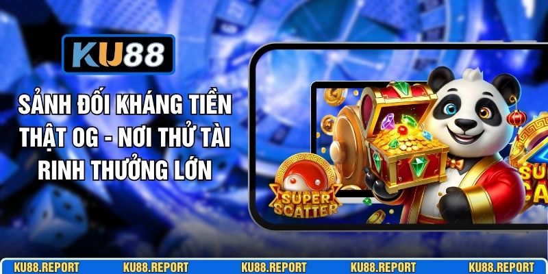 Sảnh Đối Kháng Tiền Thật OG - Nơi Thử Tài Rinh Thưởng Lớn