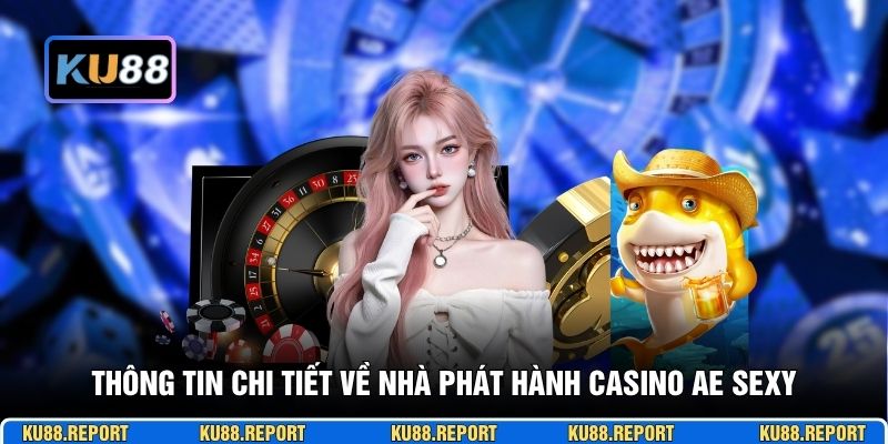 Thông tin chi tiết về nhà phát hành casino AE Sexy